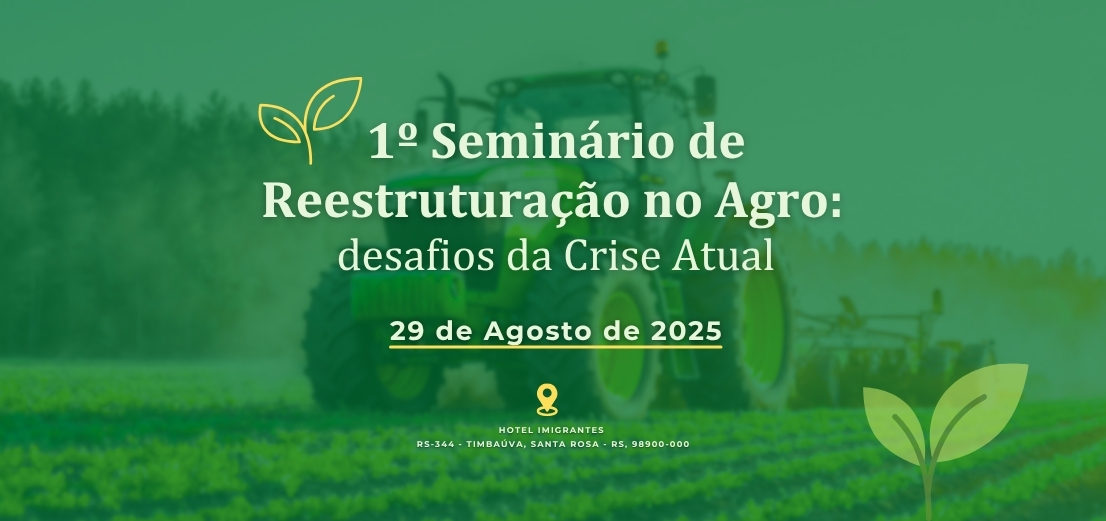 01º Seminário de Reestruturação no Agro, tem a honra de realizar sua primeira edição na região sul do país, em Santa Rosa -RS