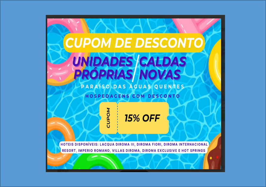 Cupom  de 15% de Desconto - Unidades Próprias de Caldas Novas