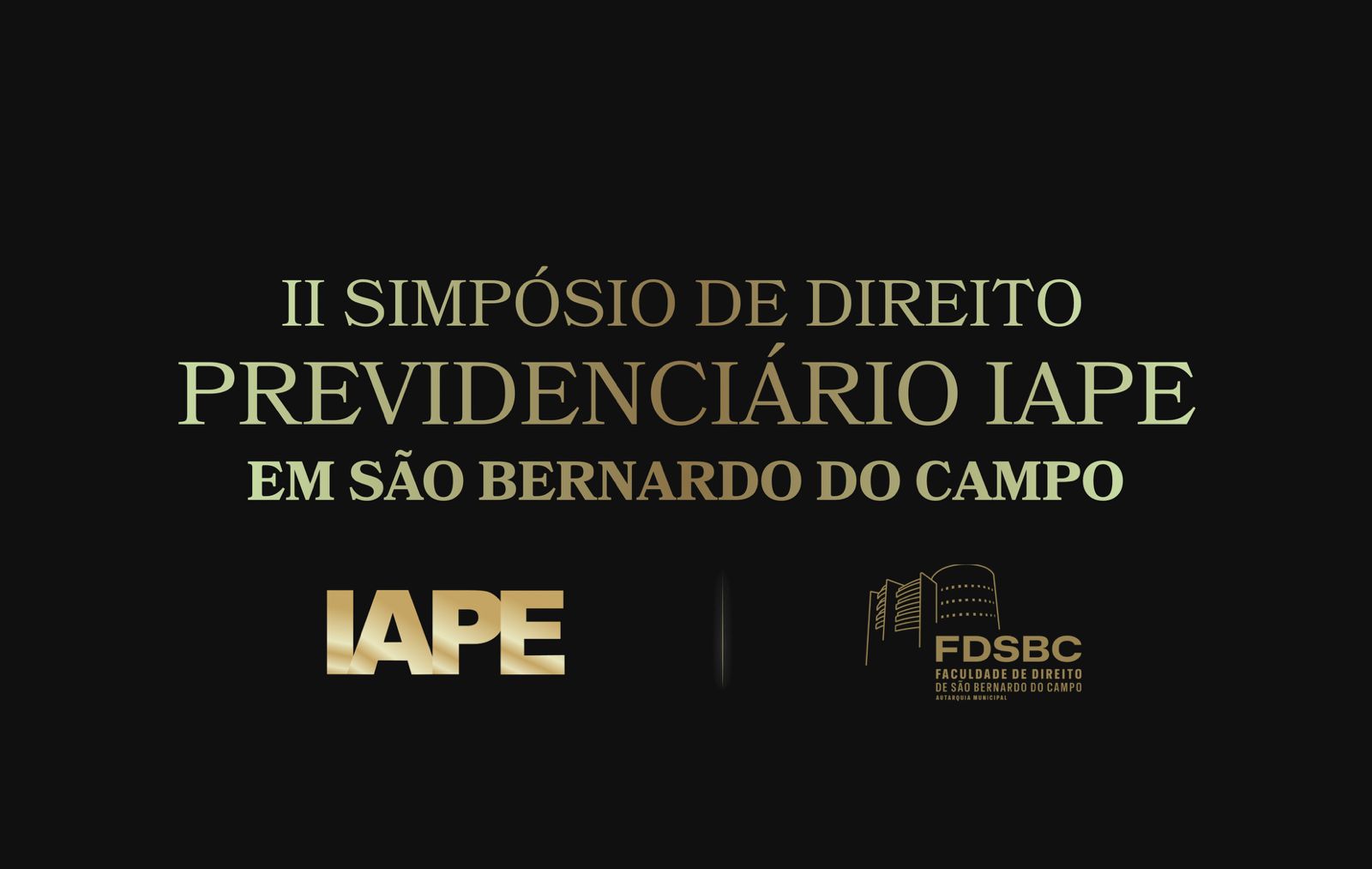II SIMPÓSIO DE DIREITO PREVIDENCIÁRIO IAPE E FACULDADE  DE DIREITO DE SÃO BERNARDO DO CAMPO
